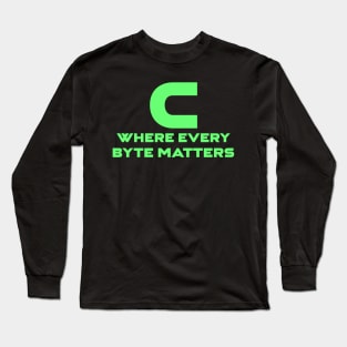 C Where Every Byte Matters Programming Long Sleeve T-Shirt